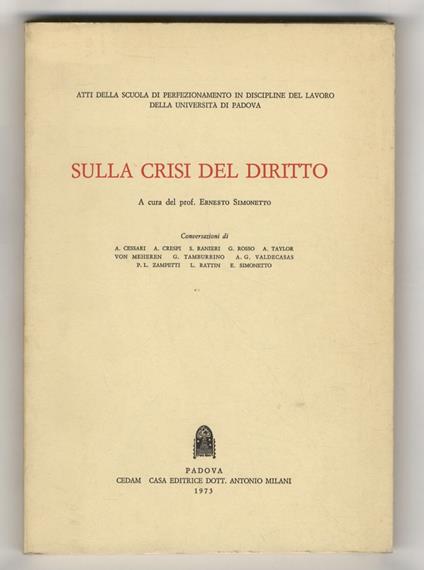 Sulla crisi del diritto. A cura del prof. Ernesto Simonetto. Conversazioni di A. Cessari, A. Crespi, S. Ranieri, G. Rosso, A. Taylor von Meheren, G. Tamburrino, A.G. Valdecasas, P.L. Zampetti, L. Rattin, E. Simonetto - copertina
