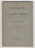 L' industria degli spiriti e l'economia nazionale, col testo della legge e del regolamento sugli spiriti e relativi commenti