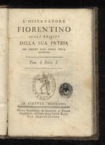 L' Osservatore fiorentino sugli edifizi della sua Patria, per servire alla storia della medesima. Tom. I. Part. I