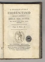 L' Osservatore fiorentino sugli edifizi della sua Patria, per servire alla storia della medesima. Tom. I. Part. II