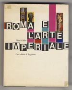 Roma e l'arte imperiale. Traduzione di Guido A. Mansuelli. 60 tavole a colori, 19 illustrazioni in nero, 46 disegni, 1 carta geografica