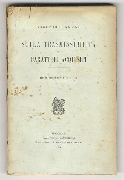 Sulla trasmissibilità dei caratteri acquisiti. Ipotesi d'una centro-epigenesi - Eugenio Rignano - copertina