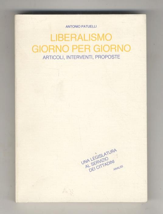 Liberalismo giorno per giorno. Articoli, interventi, proposte - Antonio Patuelli - copertina