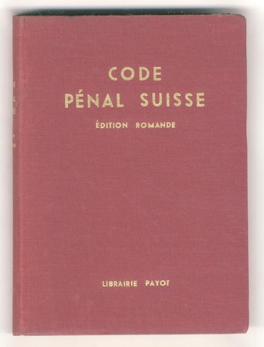 Code Pénal Suisse. Édition Romande publiée sous la direction de André PAnchaud. Notes, tableaux et index de Oscar Härdy et André Martin - copertina