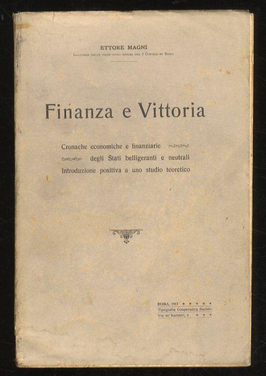 Finanza e Vittoria. Cronache economiche e finanziarie degli Stati belligeranti e neutrali. Introduzione positiva a uno studio teoretico - Ettore Maggi - copertina