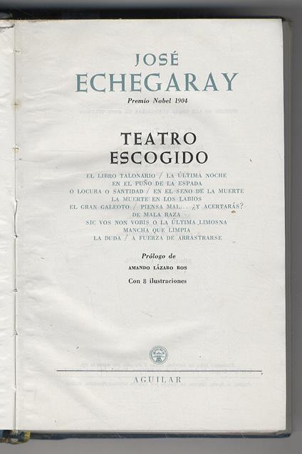 Teatro escogido. (El Libro Talonario - La última Noche - En el Puno de la Espada - O Locura o Santidad - En el seno de la Muerte - La Muerte en los Labios - El Gran Galeoto - Piensa mal... ¿y acertarás? - De Mala Raza - Sic Vos non Vobis o La última - copertina