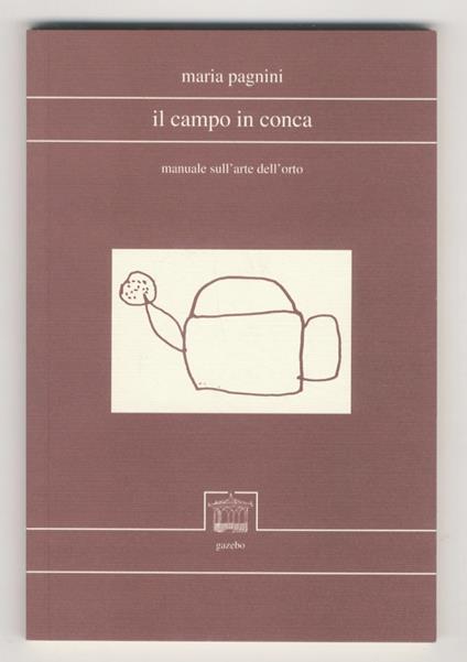 Il campo in conca. Manuale sull'arte dell'orto - Maria Pagnini - copertina