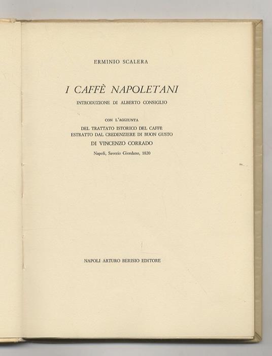 I Caffè napoletani. Introduzione di Alberto Consiglio. Con l'aggiunta del Trattato Istorico del Caffè estratto dal Credenziere di Buon Gusto di Vincenzo di Vincenzo Corrado, Napoli, Saverio Giordano, 1820 - Erminio Scalera - copertina