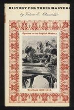 History for their Masters. Opinion in the English History Textbook: 1800-1814. (Opinions about Social Class - Political Opinions - Opinions about Morality - Religious Opinions - Opinions about England and her Place in the World - History as Tradition