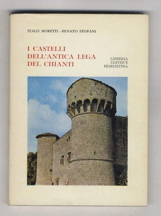 I Castelli dell'Antica Lega del Chianti - Italo Moretti - copertina