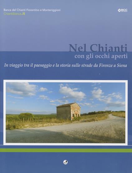 Nel Chianti con gli occhi aperti. In viaggio tra il paesaggio e la storia sulle strade da Firenze a Siena. (In fine sezione intitolata: Sapere e sapori del Chianti con note di gastronomia locale) - Mésy Bartoli - copertina
