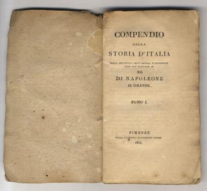Compendio della Storia d'Italia dalla decadenza dell'Imperio d'Occidente fino all'elezione in re di Napoleone il Grande. Tomo I. (Dall'Invasione de' Barbari in Italia fino alla morte di Federigo II) - copertina