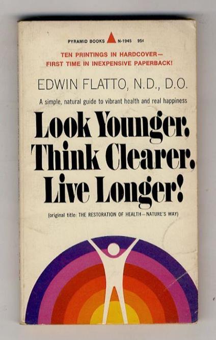 Look Younger, Think Clearer, Live Longer! (Original title: The Restoration of Health - Nature's Way) - Edwin Flatto - copertina