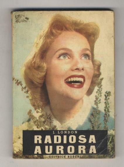 Radiosa aurora. Romanzo - Jack London - copertina