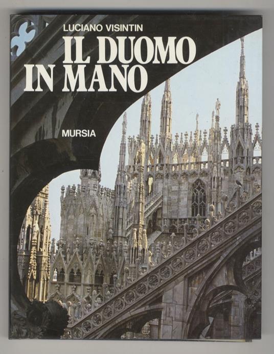 Il Duomo in mano. Presentazioni di Mons. Angelo Majo, Arciprete del Duomo e di Carlo Tognoli, Sindaco di Milano - Luciano Visintin - copertina