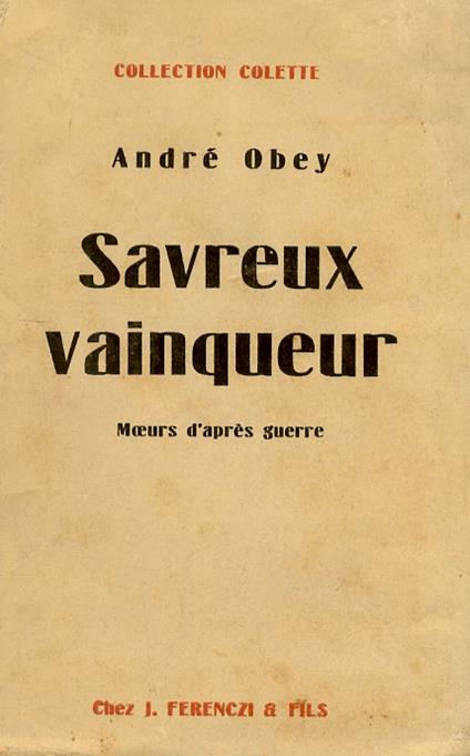 Savreux vainqueur. Moeurs d'après-guerre - André Obey - copertina