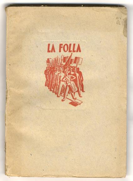 La folla. Seimila anni di lotta contro la tirannide. Copertina e disegni di Livio Apolloni. II edizione - Guglielmo Giannini - copertina