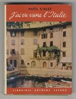 J'ai vu vivre l'Italie. (Piémont -Lombardie - Le Carneval de Venice - Emilie et autres lieux - Les marches - La Ville Eternelle - Le pouls de l'Italie - Don Camillo et Peppone - La Sardaigne - La Sicilie - Tranches napolitaines - L'addition-Il conto