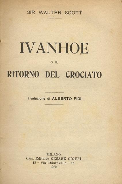 Ivanhoe ossia il ritorno del crociato. Traduzione di Alberto Fidi - Walter Scott - copertina