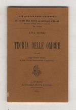 Teoria delle ombre. Ad uso degli Istituti Tecnici e delle Scuole professionali e industriali