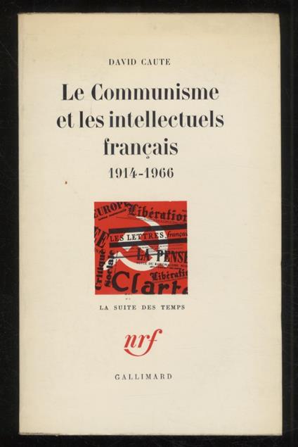Le Communisme et les intellectuels français. 1914-1966. Traduit de l'anglais par Magdeleine Paz - David Caute - copertina