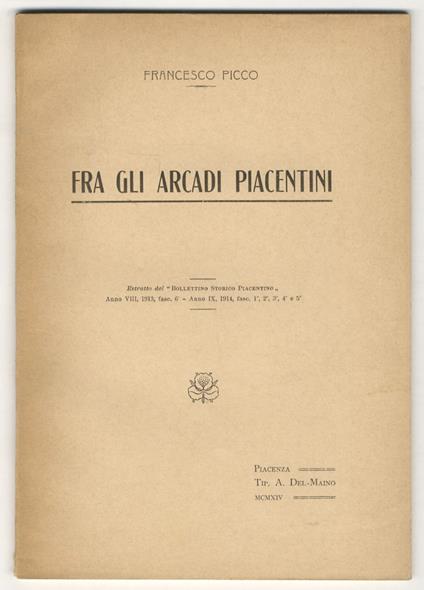 Fra gli Arcadi Piacentini. Estratto dal Bollettino Storico Piacentino - Francesco Picco - copertina