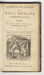 Hieronymi Bossii De toga Romana commentarius. Accedit ex Philippo Rubenio iconismus statuae togatae, et praeter indicem geminum, quem adjecimus, de modo gestandi togam ex Ferrario dissertatio
