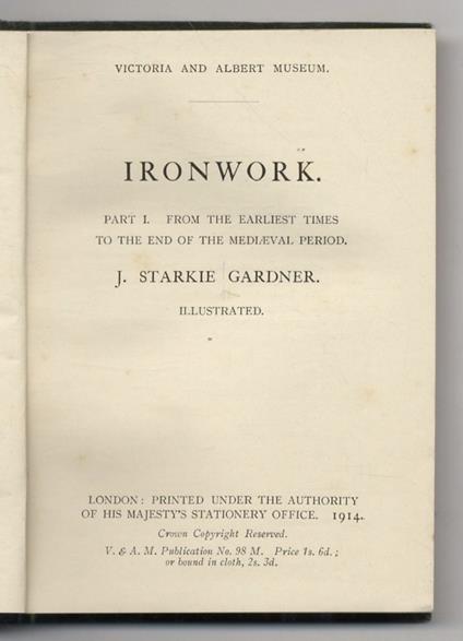 Ironwork. Part I. From the Earliest Times to the End of the Mediaeval Period. Illustrated. (3rd Edition, Revised) - John Gardner - copertina