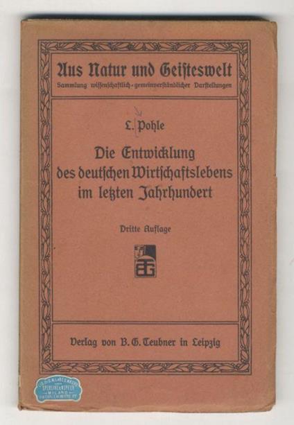 Die Entwickelung des deutschen Wirtschaftslebens im letzen Jahrhundert. Fünf Vorträge (...) Dritte Auflage - L. Pohle - copertina