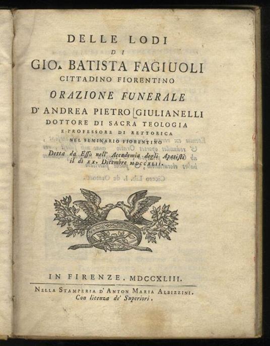 Delle lodi di Gio. Batista Fagiuoli cittadino fiorentino. Orazione funerale d'Andrea Pietro Giulianelli dottore di sacra teologia e professore di rettorica nel seminario fiorentino detta da esso nell'Accademia degli Apatisti il dì XX dicembre MDCCXLI - copertina