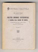 Politica doganale differenziale e clausola della nazione più favorita. Prefazione del Prof. R. Dalla Volta. Volume I°. (unico pubblicato)