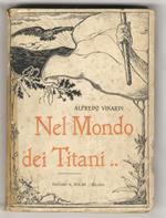Nel mondo dei Titani. Eroi delle Bellezza. Eroi dell'Azione. Eroi dell'Idea. Eroi del pensiero e della Fede. [...]