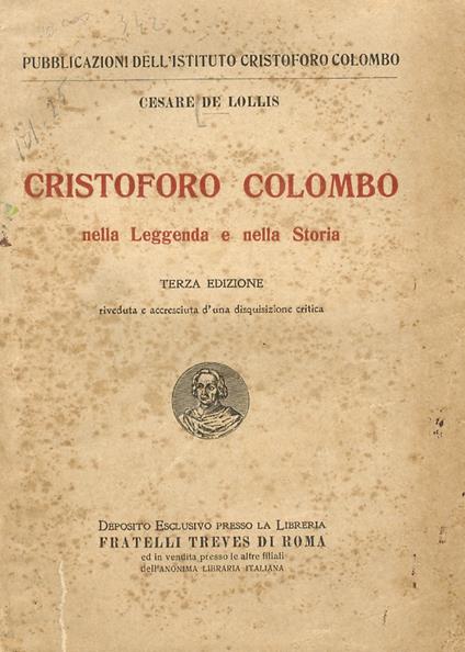 Cristoforo Colombo nella leggenda e nella storia. Terza edizione, riveduta e accreciuta d'una disquisizione critica - Cesare De Lollis - copertina