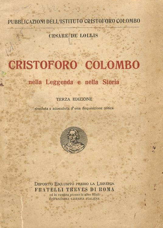 Cristoforo Colombo nella leggenda e nella storia. Terza edizione, riveduta e accreciuta d'una disquisizione critica - Cesare De Lollis - copertina