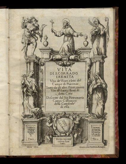 Vita di S. Corrado eremita uno de' fiori eletti del campo di Piacenza tratto da gli altri Fiori overo Vite de' santi e beati di detta città descritte dal sig. Pietromaria Campi canonico della catedrale [sic] di essa - copertina
