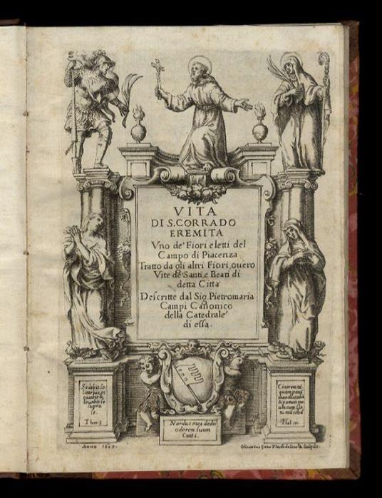 Vita di S. Corrado eremita uno de' fiori eletti del campo di Piacenza tratto da gli altri Fiori overo Vite de' santi e beati di detta città descritte dal sig. Pietromaria Campi canonico della catedrale [sic] di essa - copertina