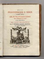 Delle progressioni e serie libri due del p. Francesco Luino della Compagnia di Gesu coll'aggiunta di due memorie del p. Ruggiero Giuseppe Boscovich della medesima compagnia
