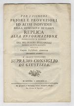 Per i Signori Priori e Provvisori ed altri individui della Comunità di Carpi. Replica alla informazione pubblicata a favore del Sig. Biagio Bulgarelli tesoriere di detta Comunità nella Carpen. Refectionis damnorum pendente avanti l'Illustrissimo Supr
