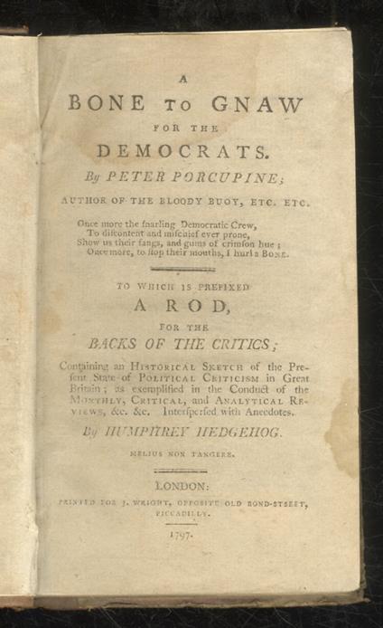 A Bone to Gnaw for the Democrats. By Peter Porcupine to which is Prefixed a Rod for the Backs of the Critics Containing an Historical Sketch of the Present State of Political Criticism in Great Britain as Exemplified in the Conduct of the Monthly, - William Cobbett - copertina