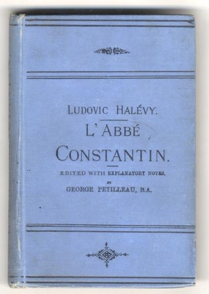 L' abbé Constantin. Edited with preface, biographical sketch, grammatical and explanatory notes by George Petilleau. Third authorized edition - Ludovic Halevy - copertina