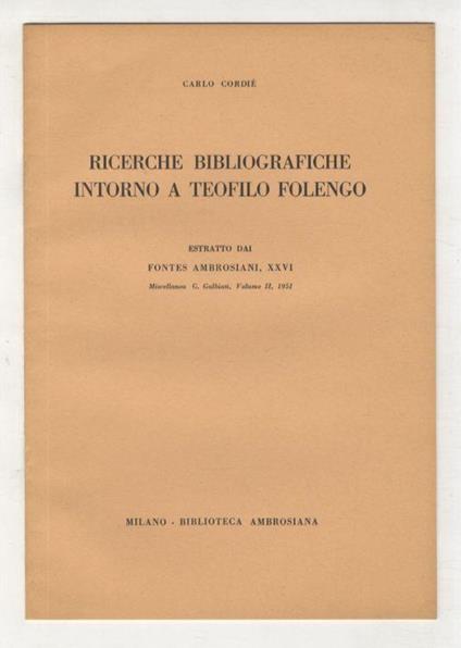 Ricerche bibliografiche intorno a Teofilo Folengo. Estratto da Fontes Ambrosiani, XXVI. Miscellanea G. Galbiati, Volume II, 1951 - Carlo Cordié - copertina