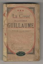 La Cour de l'Empereur Guillaume. (Par ***). (Les princes de sang - Le gouvernement de la cour - Les Hohenlohe - Le High-life berlinois - Les nobles frondeurs - Les Radziwill - Les ministres - M. de Bismarck chez lui - Dans les ambassades...) Préface