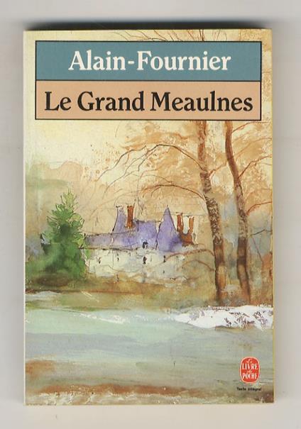 Le Grand Meaulnes. (Texte intégral). Préface et commentaires par Daniel Leuwers - Henri Alain-Fournier - copertina