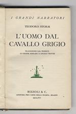 L' uomo dal cavallo grigio.Traduzione dal tedesco di Oreste Ferrari (anche prefazione) e Angelo Treves