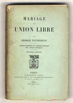 Mariage et union libre. (Les institutions matrimoniales: les origines - L'évolution vers l'indissolubilité - Les apôtres du divorce - En marche vers l'union libre - Les conséquences du divorce - La constitution conjugale: Contrat civil ou contrat mor