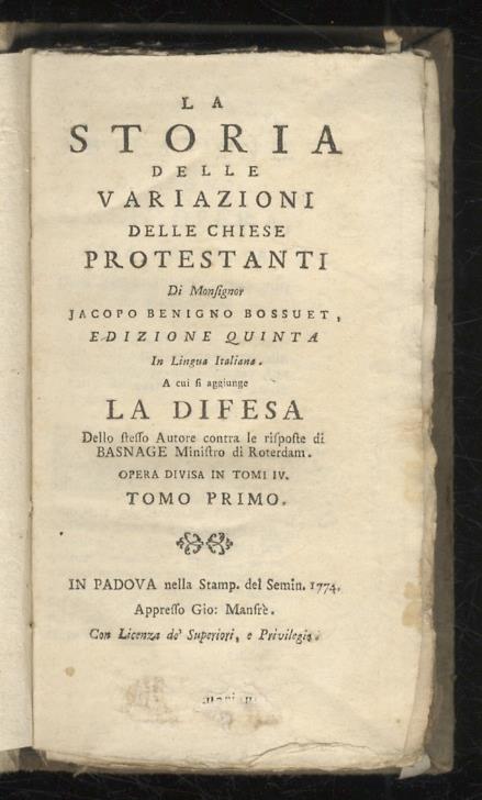 La storia delle variazioni delle chiese protestanti di monsignor Jacopo Benigno Bossuet. Edizione quinta in lingua italiana. A cui si aggiunge la Difesa dello stesso Autore contra le risposte di Basnage ministro di Roterdam [...] Tomo primo - Jacques-Bénigne Bossuet - copertina