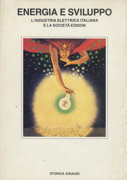 Energia e sviluppo, l'industria elettrica italiana e la Società Edison. A cura di Bruno Bezza - Bruno Bezza - copertina