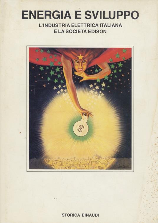 Energia e sviluppo, l'industria elettrica italiana e la Società Edison. A cura di Bruno Bezza - Bruno Bezza - copertina