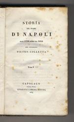 Storia del reame di Napoli dal 1754 sino al 1825, del generale Pietro Colletta. Tomo I [- tomo II]