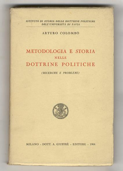 Metodologia e storia nelle dottrine politiche. (Ricerche e problemi) - Arturo Colombo - copertina